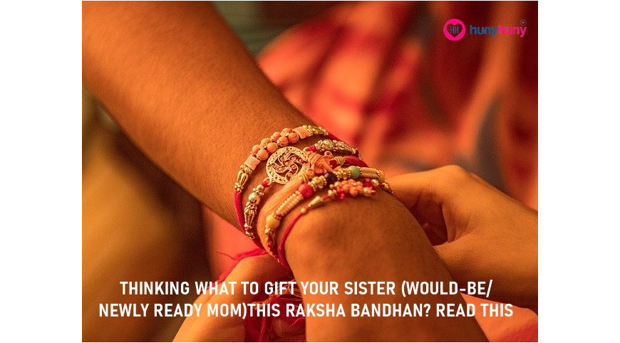 Thinking What To Gift Your Sister (Would-be/Newly Ready Mom) On This Raksha Bandhan ? Read This